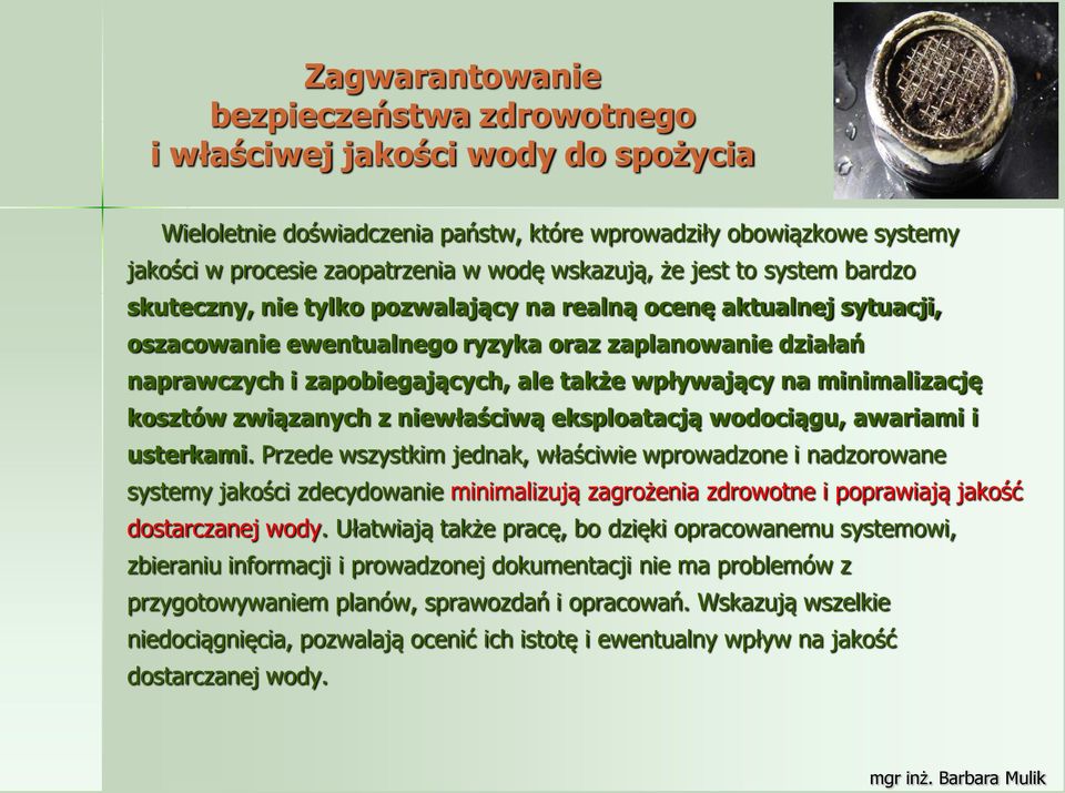 także wpływający na minimalizację kosztów związanych z niewłaściwą eksploatacją wodociągu, awariami i usterkami.