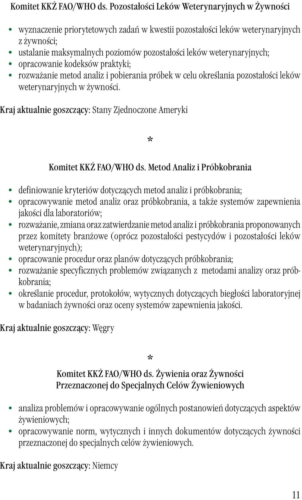 weterynaryjnych; opracowanie kodeksów praktyki; rozważanie metod analiz i pobierania próbek w celu określania pozostałości leków weterynaryjnych w żywności.