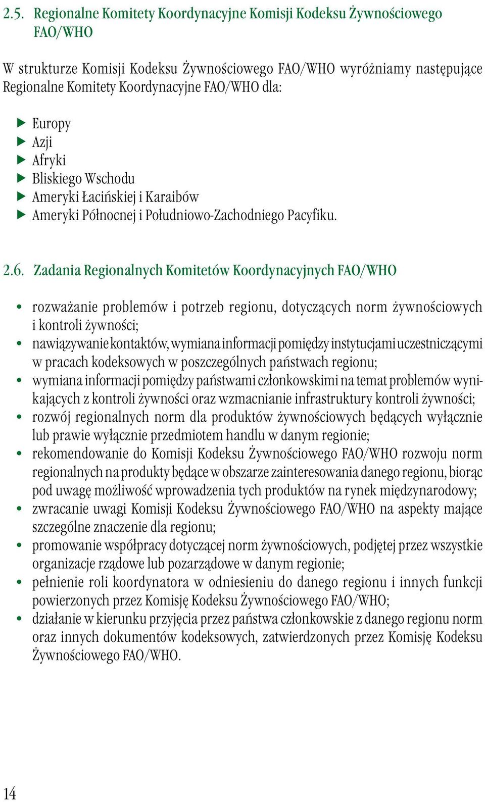 Zadania Regionalnych Komitetów Koordynacyjnych FAO/WHO rozważanie problemów i potrzeb regionu, dotyczących norm żywnościowych i kontroli żywności; nawiązywanie kontaktów, wymiana informacji pomiędzy