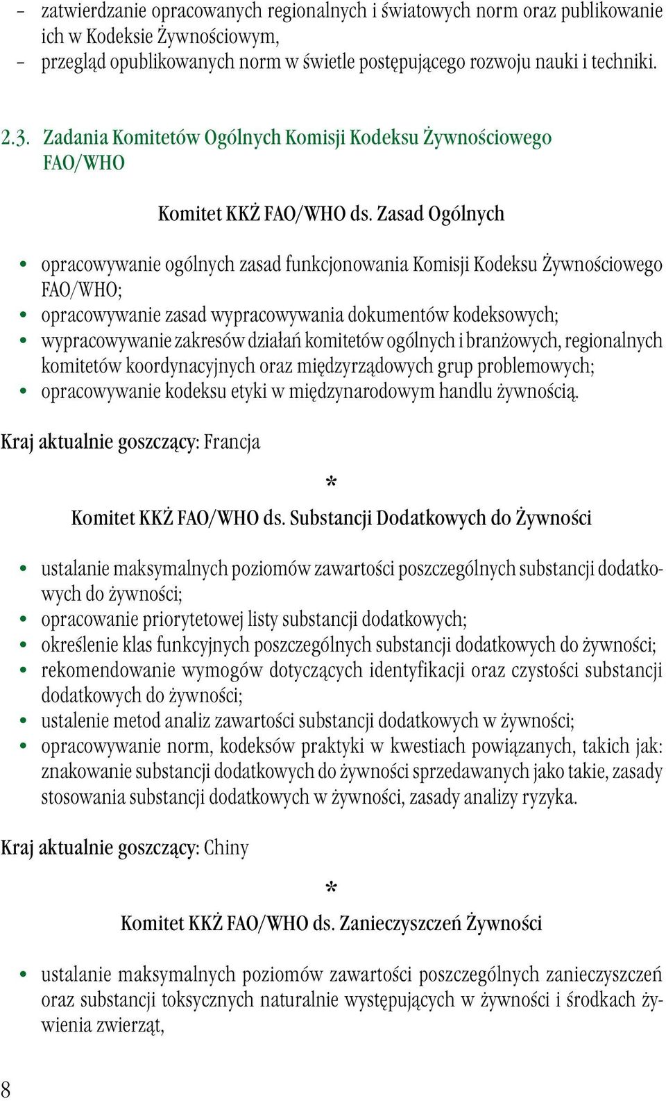 Zasad Ogólnych opracowywanie ogólnych zasad funkcjonowania Komisji Kodeksu Żywnościowego FAO/WHO; opracowywanie zasad wypracowywania dokumentów kodeksowych; wypracowywanie zakresów działań komitetów