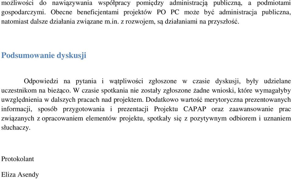 Podsumowanie dyskusji Odpowiedzi na pytania i wątpliwości zgłoszone w czasie dyskusji, były udzielane uczestnikom na bieżąco.