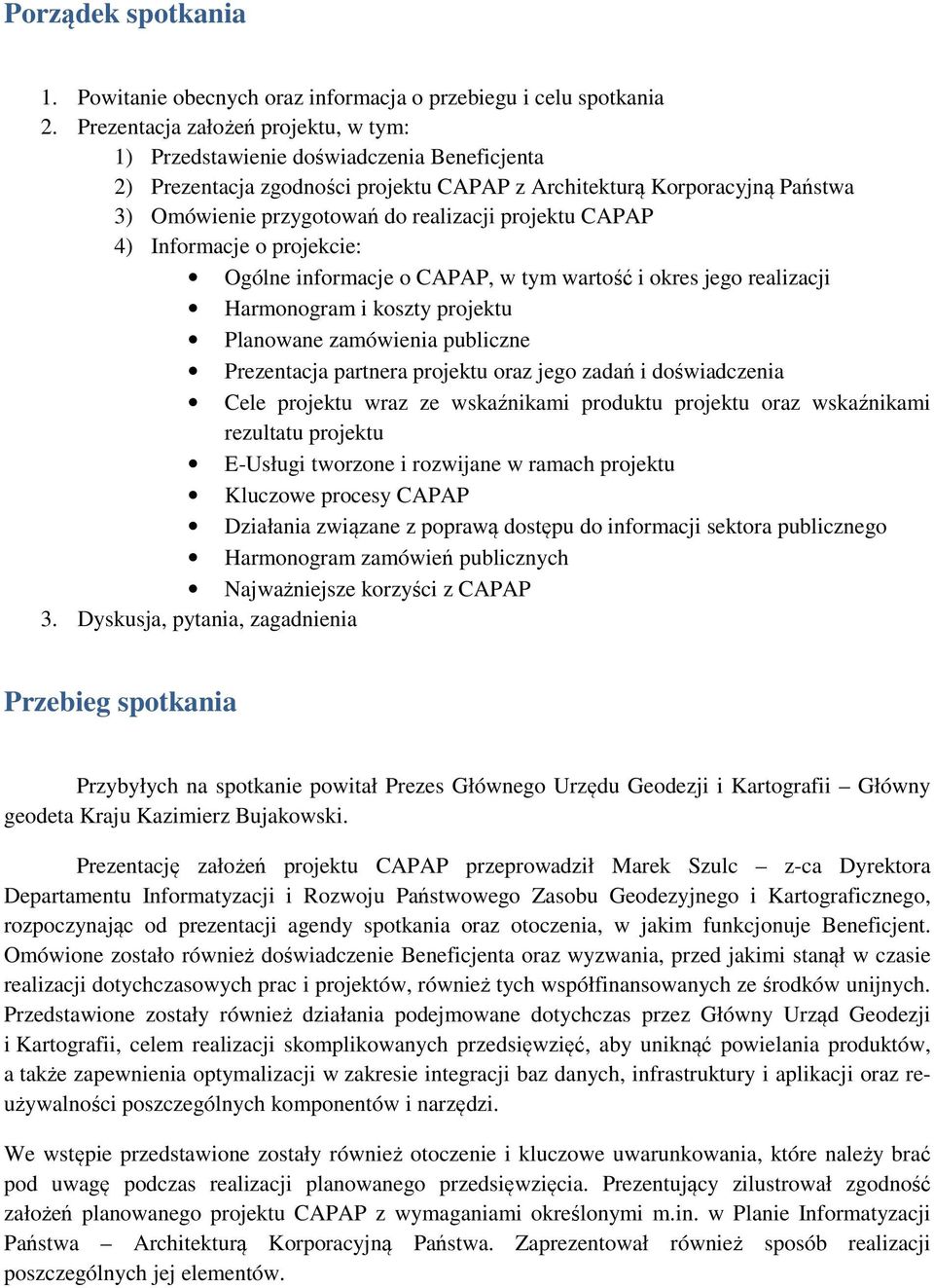 projektu CAPAP 4) Informacje o projekcie: Ogólne informacje o CAPAP, w tym wartość i okres jego realizacji Harmonogram i koszty projektu Planowane zamówienia publiczne Prezentacja partnera projektu