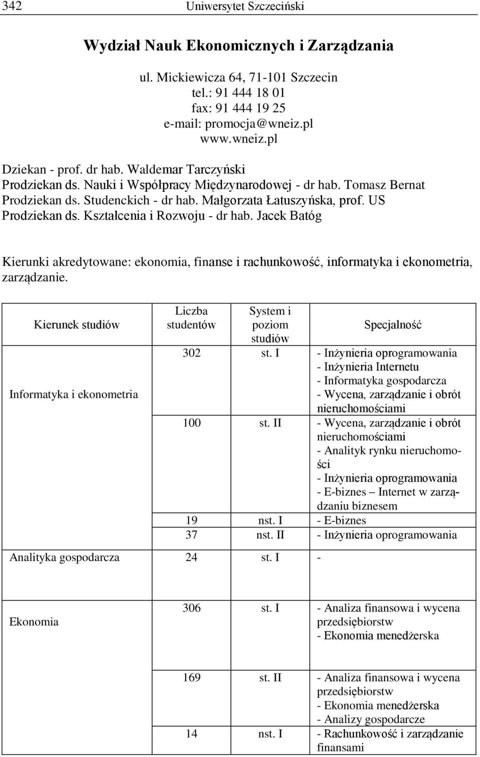 Kształcenia i Rozwoju - dr hab. Jacek Batóg Kierunki akredytowane: ekonomia, finanse i rachunkowość, informatyka i ekonometria, zarządzanie.