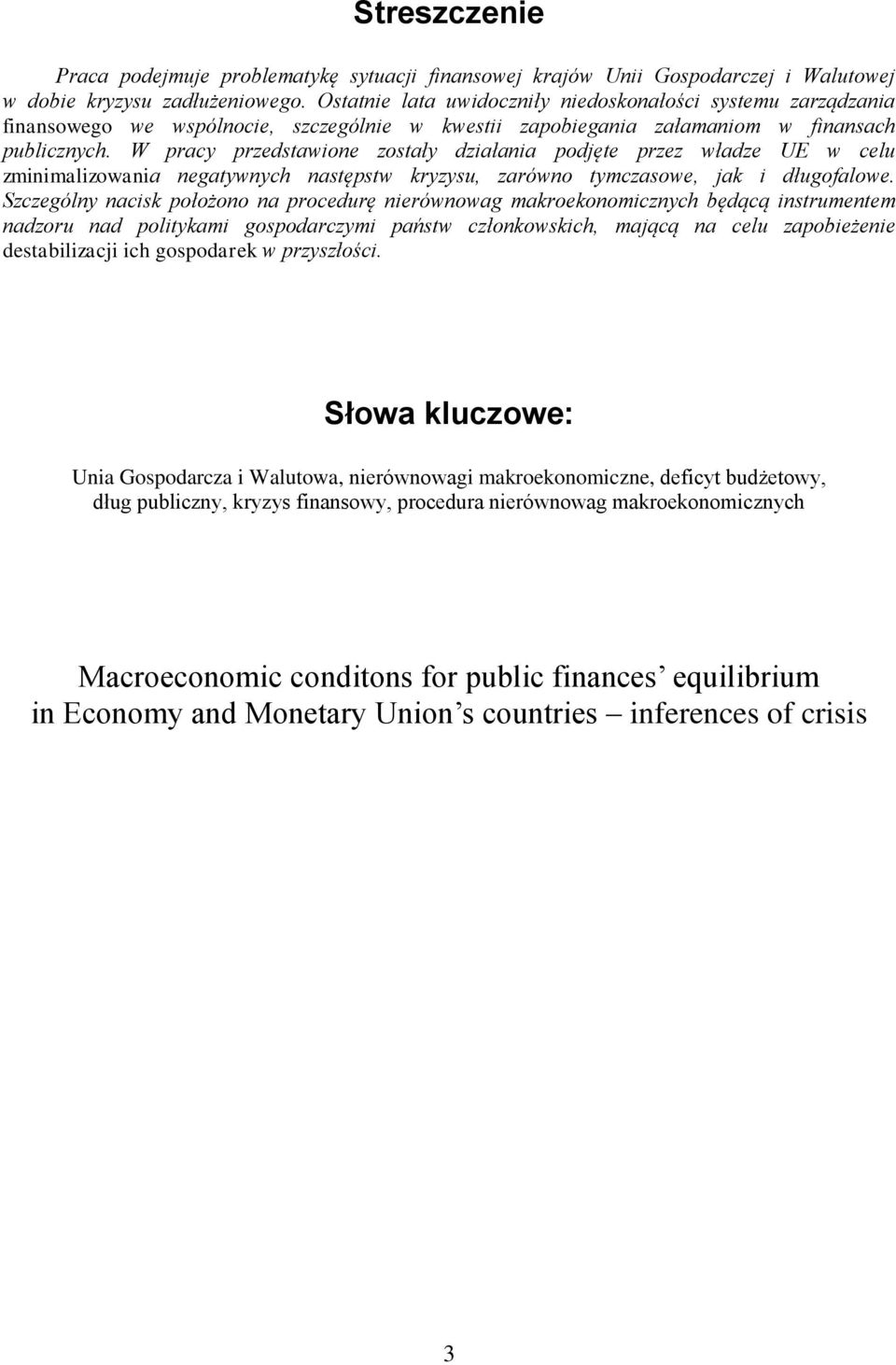 W pracy przedstawione zostały działania podjęte przez władze UE w celu zminimalizowania negatywnych następstw kryzysu, zarówno tymczasowe, jak i długofalowe.