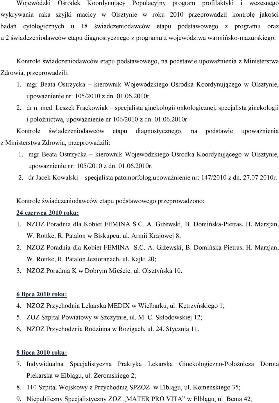 Kontrole świadczeniodawców etapu podstawowego, na podstawie upoważnienia z Ministerstwa Zdrowia, przeprowadzili: 1.