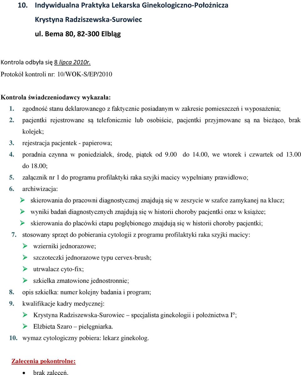 załącznik nr 1 do programu profilaktyki raka szyjki macicy wypełniany prawidłowo; skierowania do pracowni diagnostycznej znajdują się w zeszycie w szafce zamykanej na klucz; wyniki badań