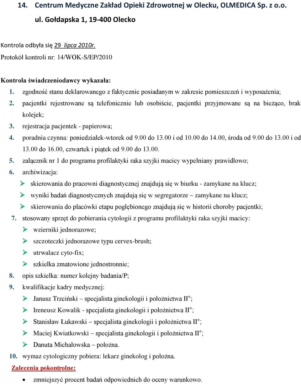 załącznik nr 1 do programu profilaktyki raka szyjki macicy wypełniany prawidłowo; skierowania do pracowni diagnostycznej znajdują się w biurku - zamykane na klucz; wyniki badań diagnostycznych