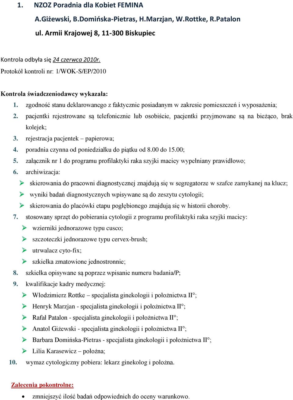 załącznik nr 1 do programu profilaktyki raka szyjki macicy wypełniany prawidłowo; skierowania do pracowni diagnostycznej znajdują się w segregatorze w szafce zamykanej na klucz; wyniki badań