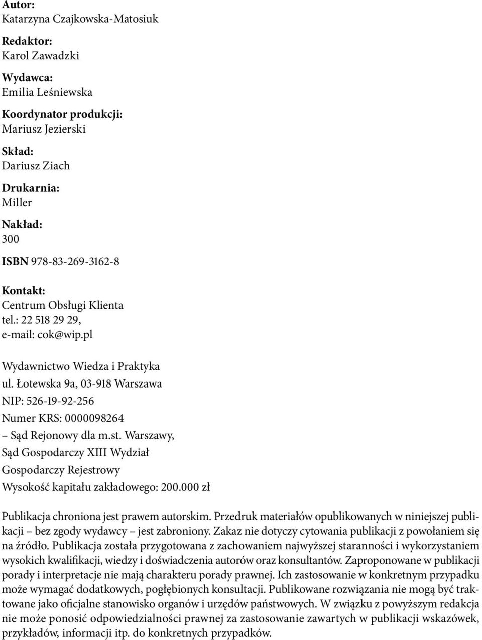 Łotewska 9a, 03-918 Warszawa NIP: 526-19-92-256 Numer KRS: 0000098264 Sąd Rejonowy dla m.st. Warszawy, Sąd Gospodarczy XIII Wydział Gospodarczy Rejestrowy Wysokość kapitału zakładowego: 200.
