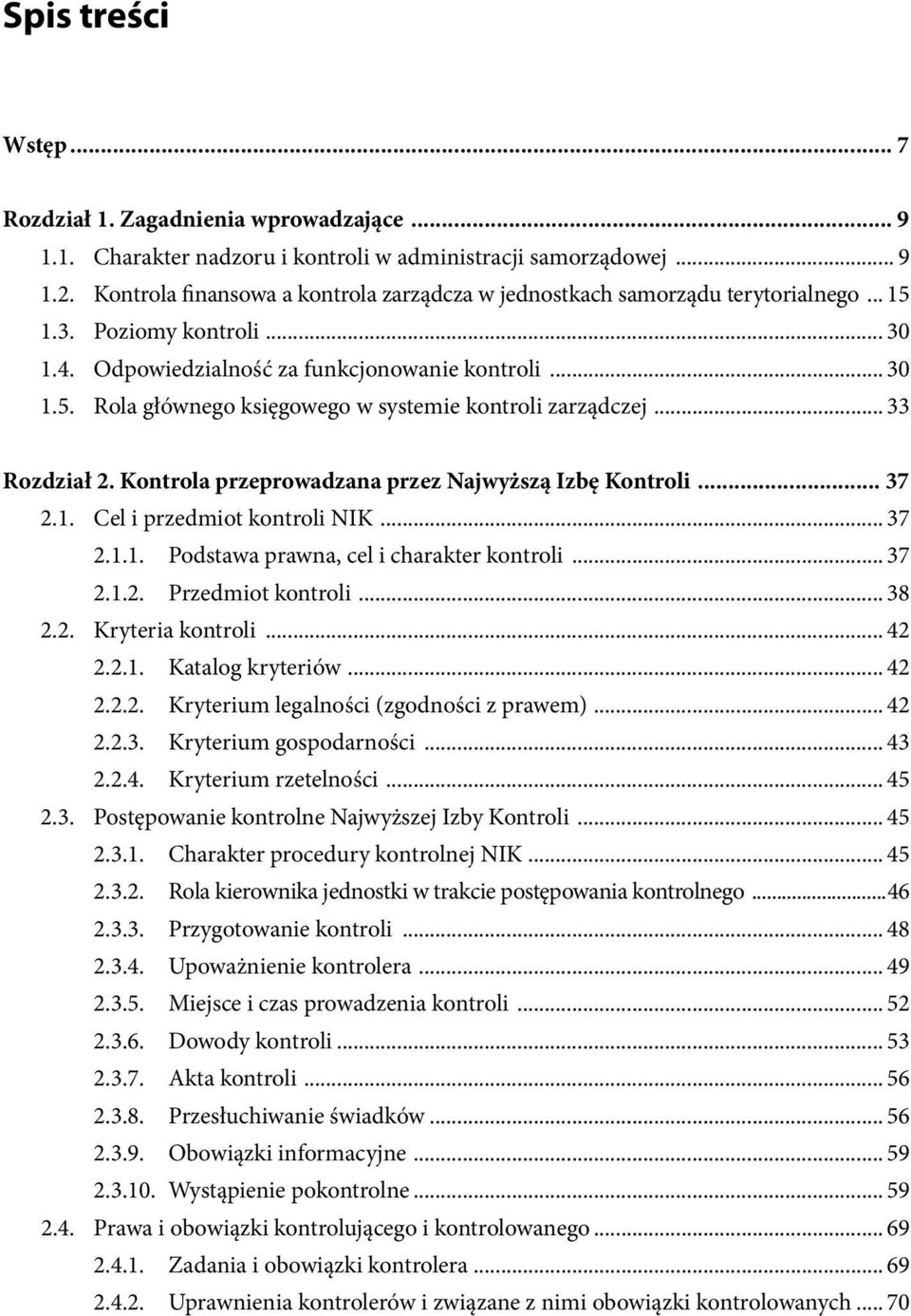 .. 33 Rozdział 2. Kontrola przeprowadzana przez Najwyższą Izbę Kontroli... 37 2.1. Cel i przedmiot kontroli NIK... 37 2.1.1. Podstawa prawna, cel i charakter kontroli... 37 2.1.2. Przedmiot kontroli.