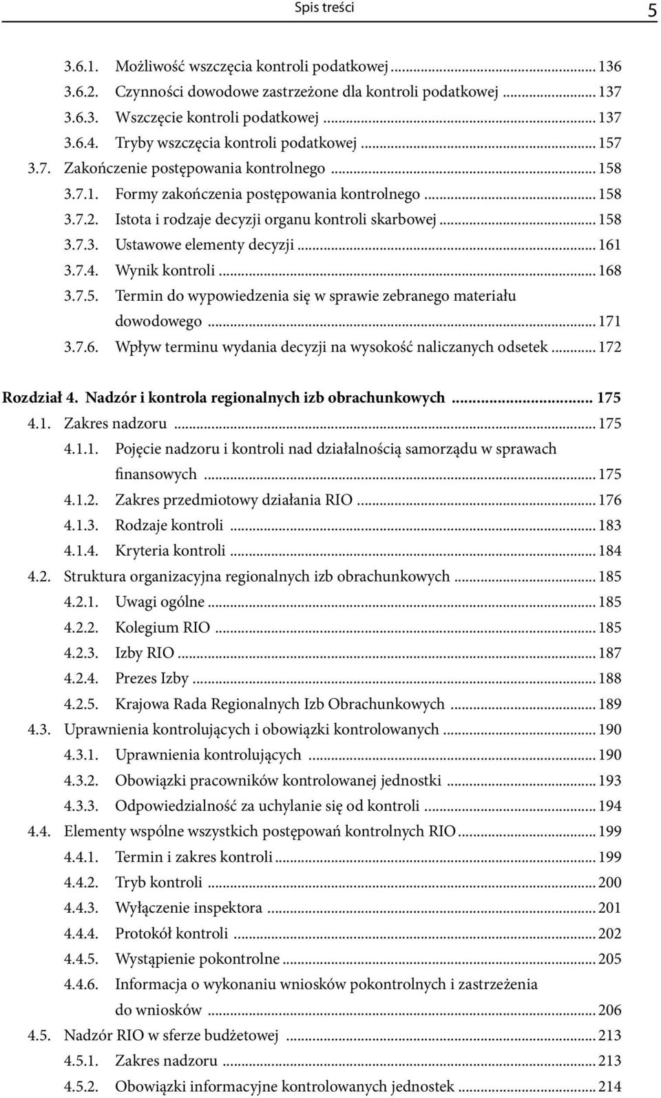 Istota i rodzaje decyzji organu kontroli skarbowej...158 3.7.3. Ustawowe elementy decyzji...161 3.7.4. Wynik kontroli...168 3.7.5. Termin do wypowiedzenia się w sprawie zebranego materiału dowodowego.