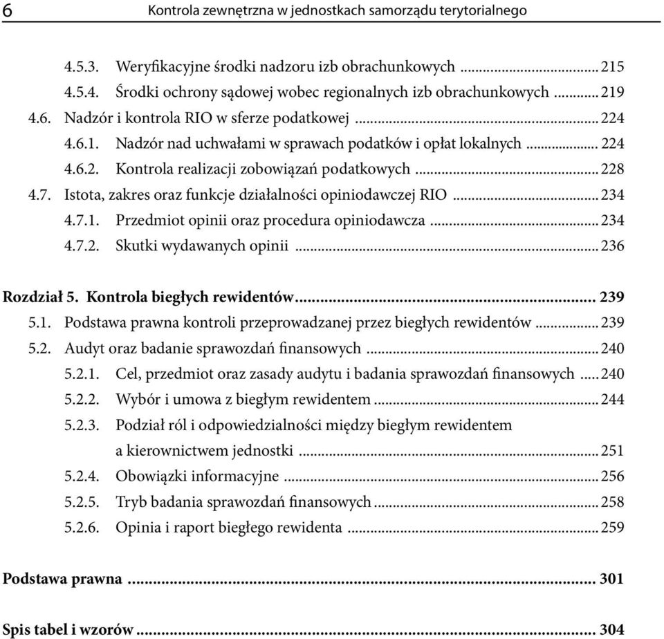 ..234 4.7.1. Przedmiot opinii oraz procedura opiniodawcza...234 4.7.2. Skutki wydawanych opinii...236 Rozdział 5. Kontrola biegłych rewidentów... 239 5.1. Podstawa prawna kontroli przeprowadzanej przez biegłych rewidentów.