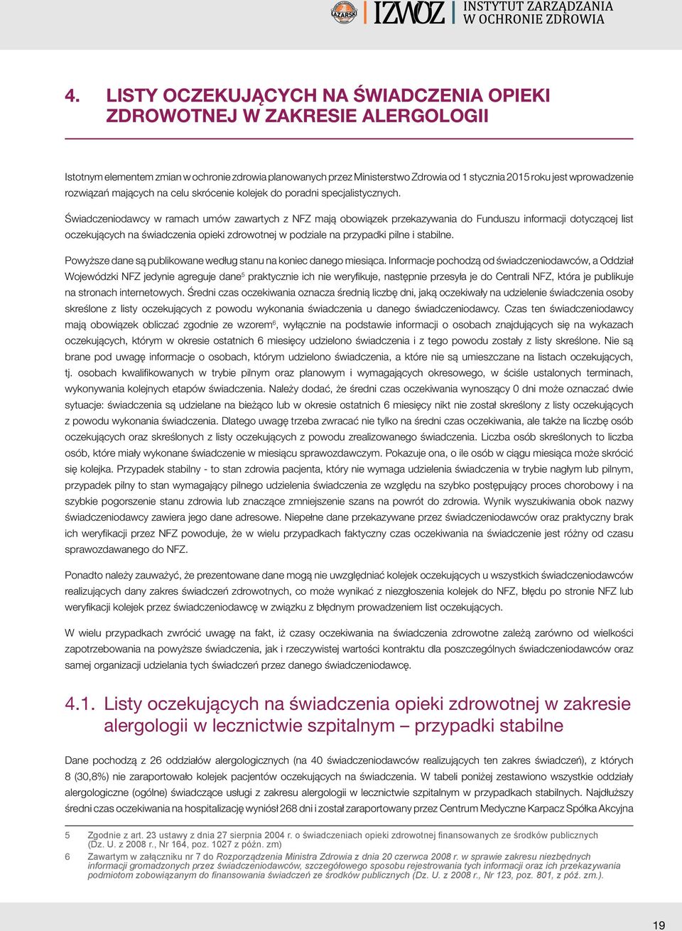 Świadczeniodawcy w ramach umów zawartych z NFZ mają obowiązek przekazywania do Funduszu informacji dotyczącej list oczekujących na świadczenia opieki zdrowotnej w podziale na przypadki pilne i