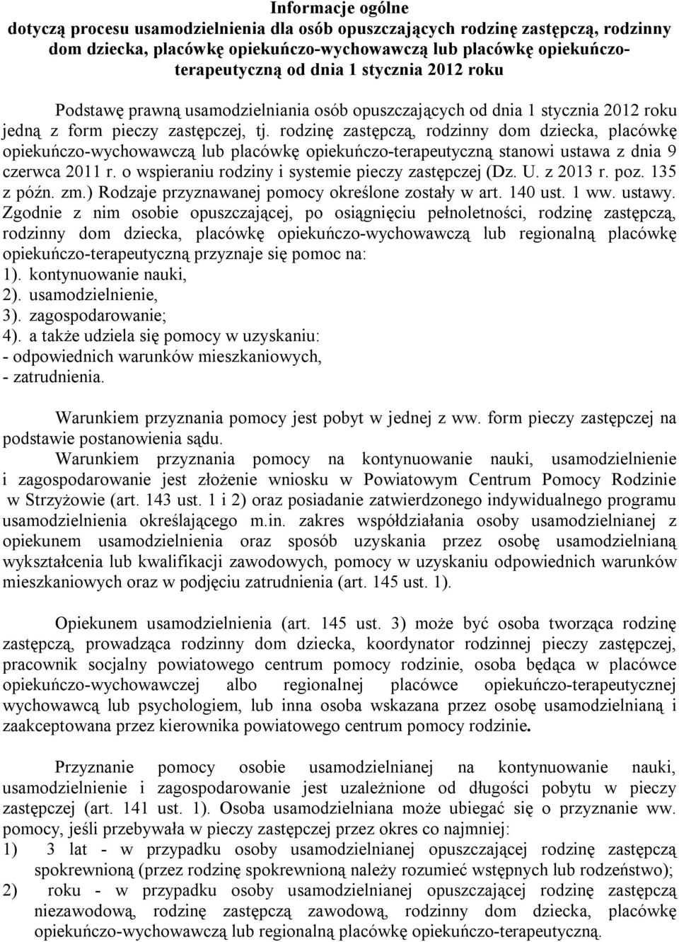 rodzinę zastępczą, rodzinny dom dziecka, placówkę opiekuńczo-wychowawczą lub placówkę opiekuńczo-terapeutyczną stanowi ustawa z dnia 9 czerwca 2011 r.