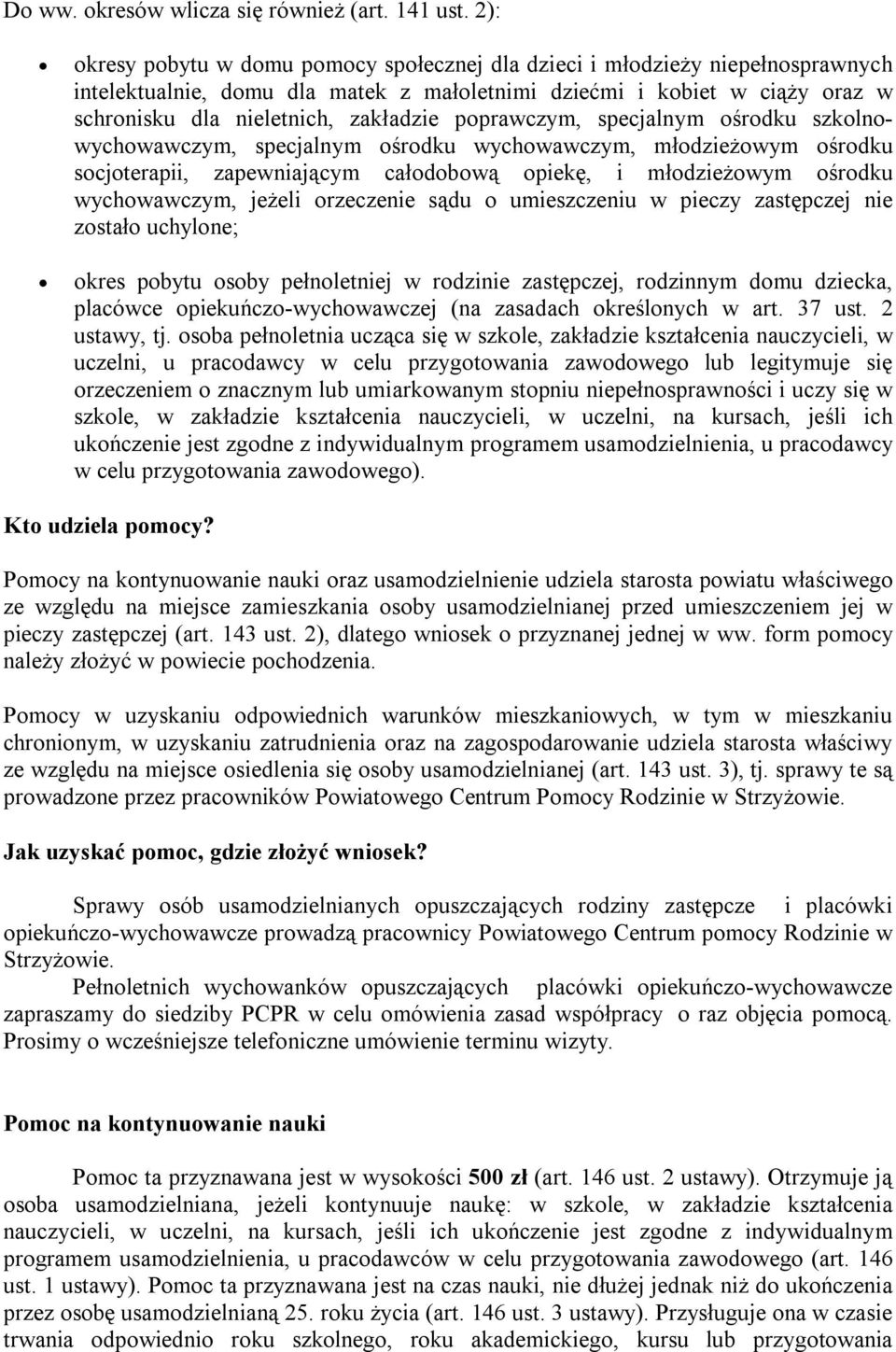 poprawczym, specjalnym ośrodku szkolnowychowawczym, specjalnym ośrodku wychowawczym, młodzieżowym ośrodku socjoterapii, zapewniającym całodobową opiekę, i młodzieżowym ośrodku wychowawczym, jeżeli