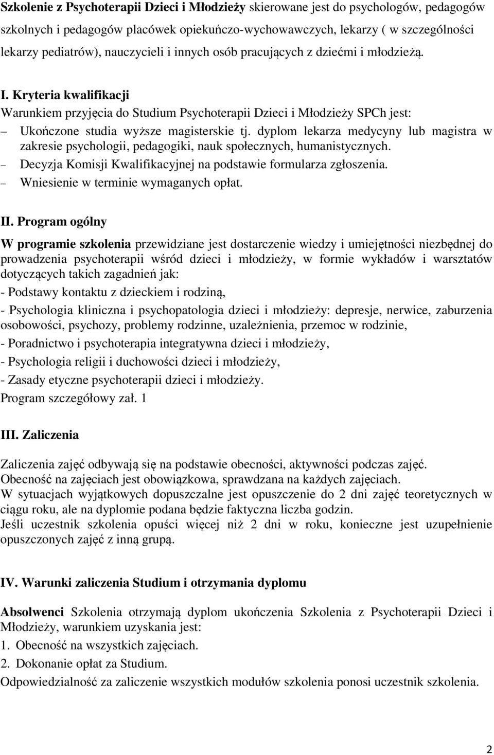 Kryteria kwalifikacji Warunkiem przyjęcia do Studium Psychoterapii Dzieci i Młodzieży SPCh jest: Ukończone studia wyższe magisterskie tj.