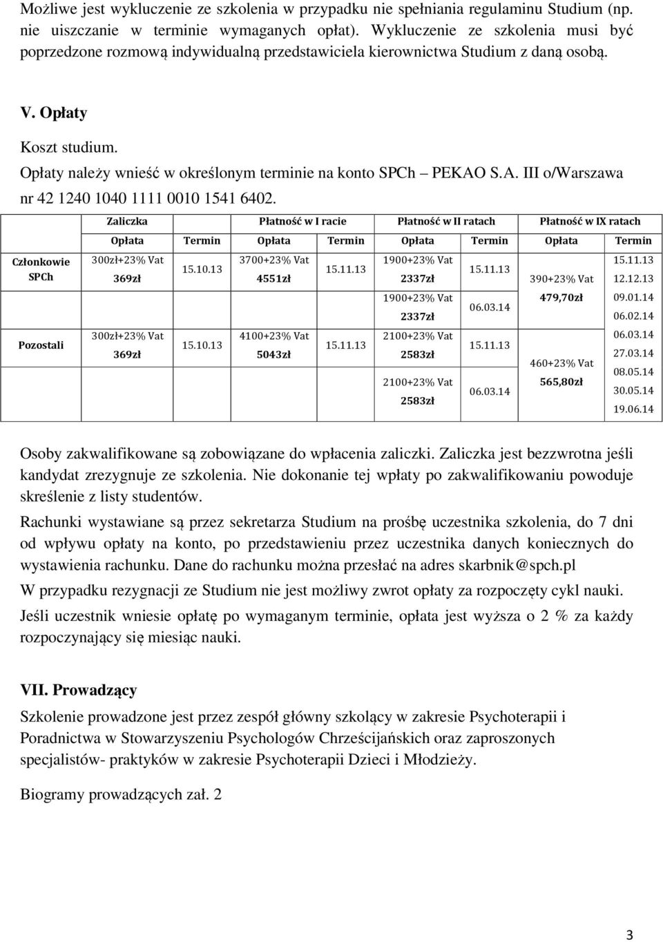 Opłaty należy wnieść w określonym terminie na konto SPCh PEKAO S.A. III o/warszawa nr 42 1240 1040 1111 0010 1541 6402.