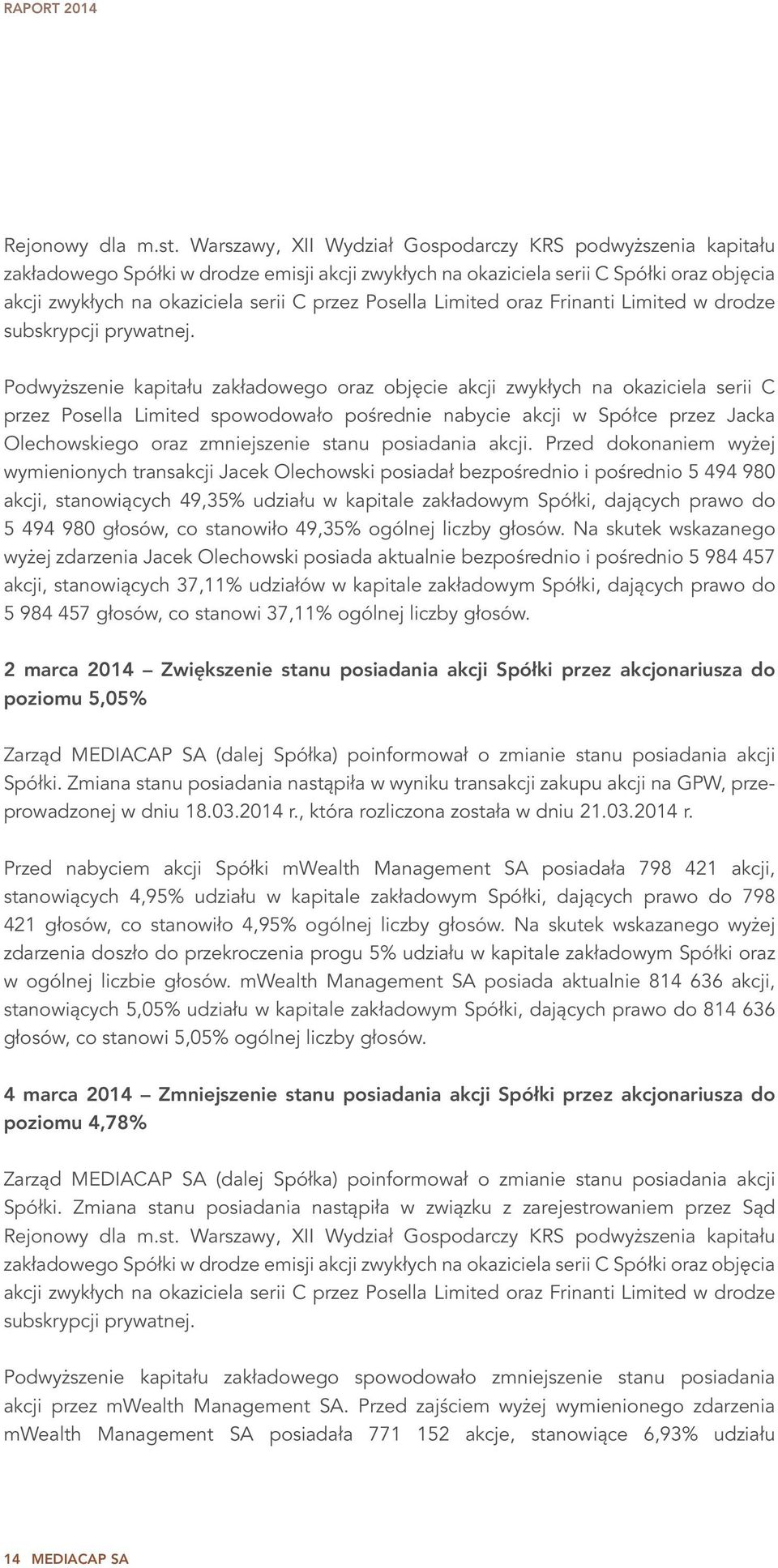 Posella Limited oraz Frinanti Limited w drodze subskrypcji prywatnej.