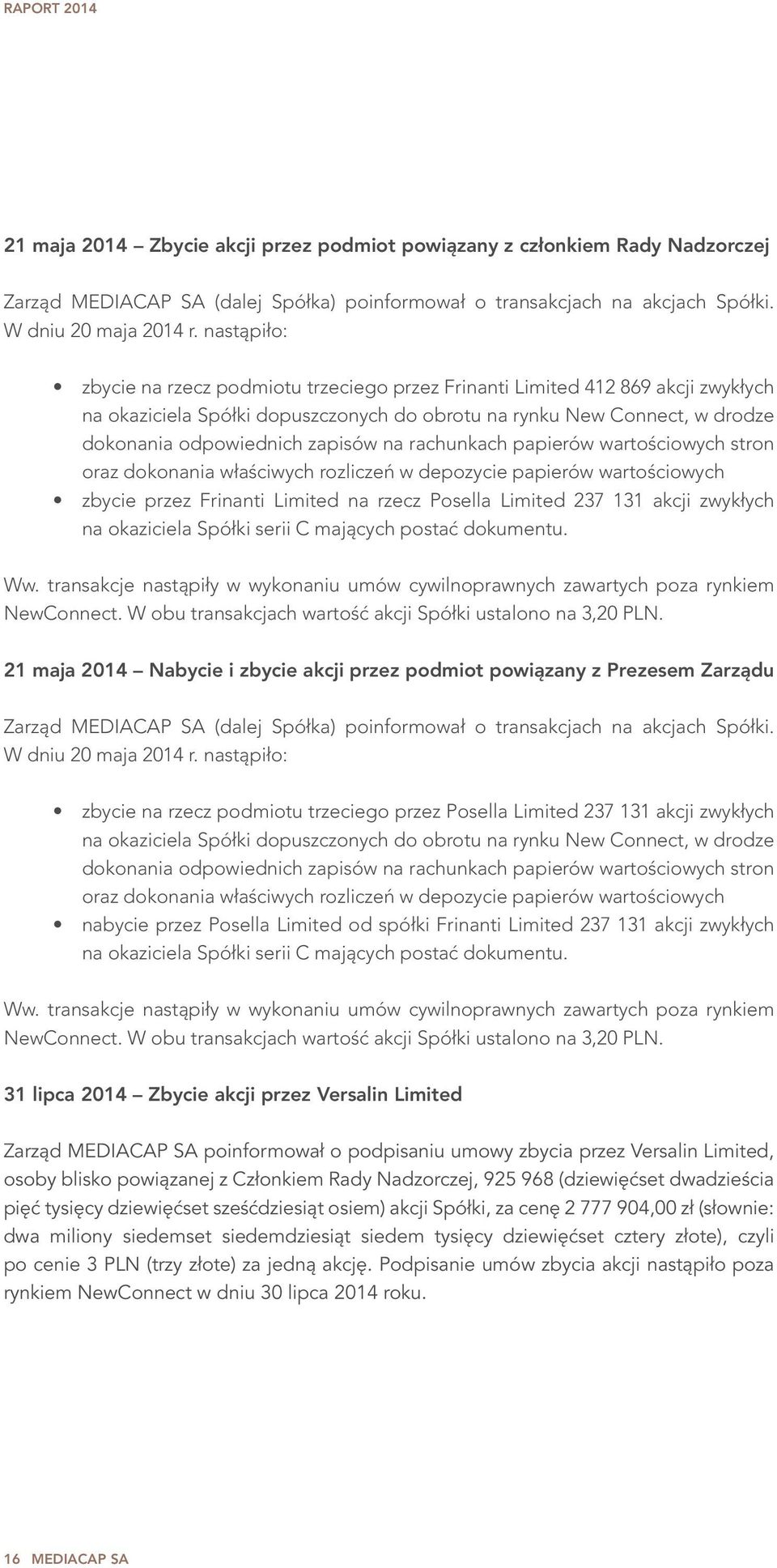 na rachunkach papierów wartościowych stron oraz dokonania właściwych rozliczeń w depozycie papierów wartościowych zbycie przez Frinanti Limited na rzecz Posella Limited 237 131 akcji zwykłych na