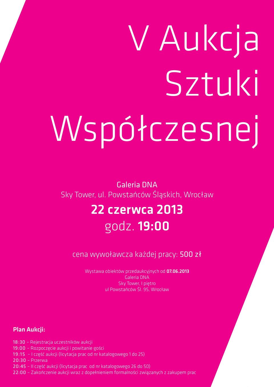 95, Wrocław Plan Aukcji: 18:30 Rejestracja uczestników aukcji 19:00 Rozpoczęcie aukcji i powitanie gości 19:15 I część aukcji (licytacja prac od