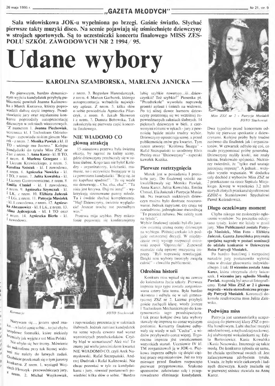 Udane wybory -------------------- KAROLINA SZAMBORSKA, MARLENA JA N IC K A----- Po pierwszym, bardzo dynamicznym wyjściu kandydatek przybyłą publiczność powitali Joanna Kalinowska i Marek Kurzawa,