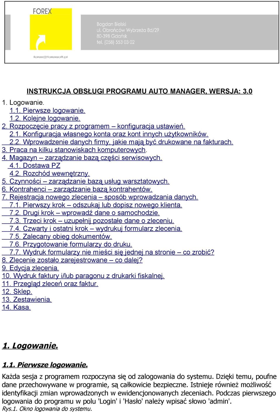 5. Czynności zarządzanie bazą usług warsztatowych. 6. Kontrahenci zarządzanie bazą kontrahentów. 7. Rejestracja nowego zlecenia sposób wprowadzania danych. 7.1.