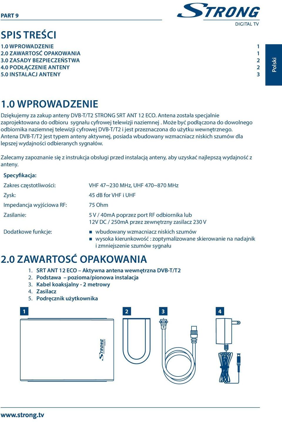 Może być podłączona do dowolnego odbiornika naziemnej telewizji cyfrowej DVB-T/T2 i jest przeznaczona do użytku wewnętrznego.