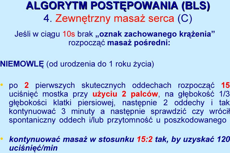 do 1 roku życia) po 2 pierwszych skutecznych oddechach rozpocząć 15 uciśnięć mostka przy użyciu 2 palców, na głębokość 1/3