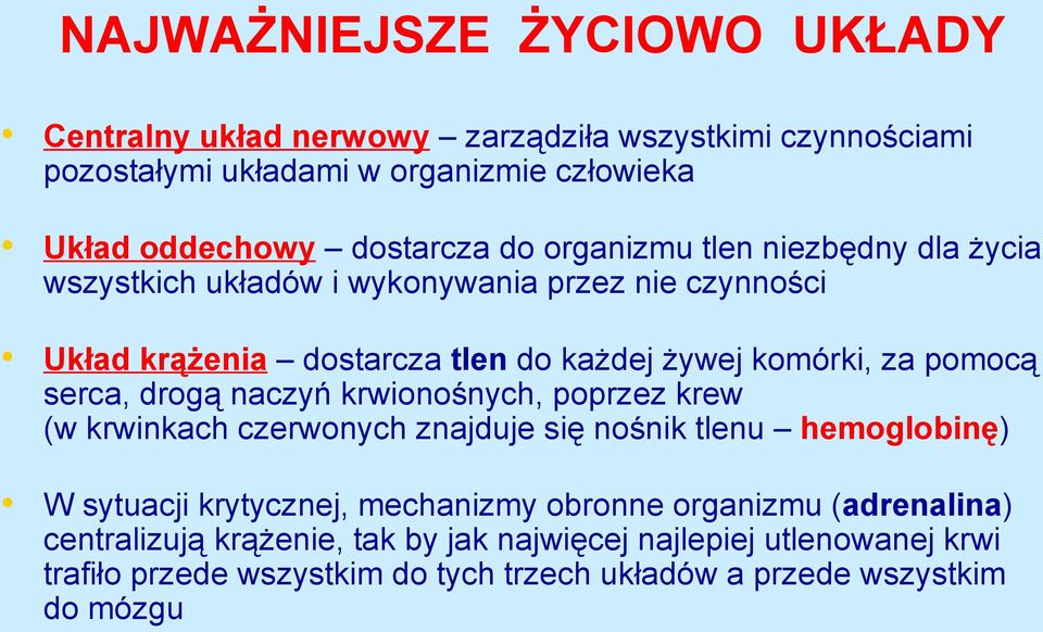 serca, drogą naczyń krwionośnych, poprzez krew (w krwinkach czerwonych znajduje się nośnik tlenu hemoglobinę) W sytuacji krytycznej, mechanizmy obronne