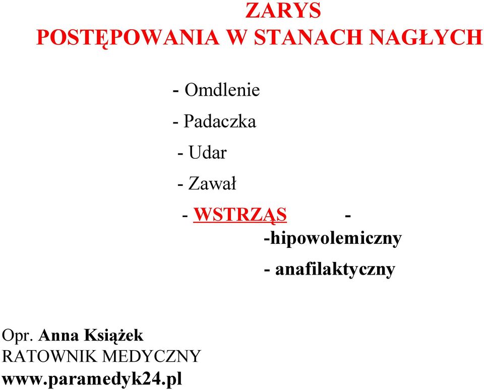 WSTRZĄS - -hipowolemiczny - anafilaktyczny