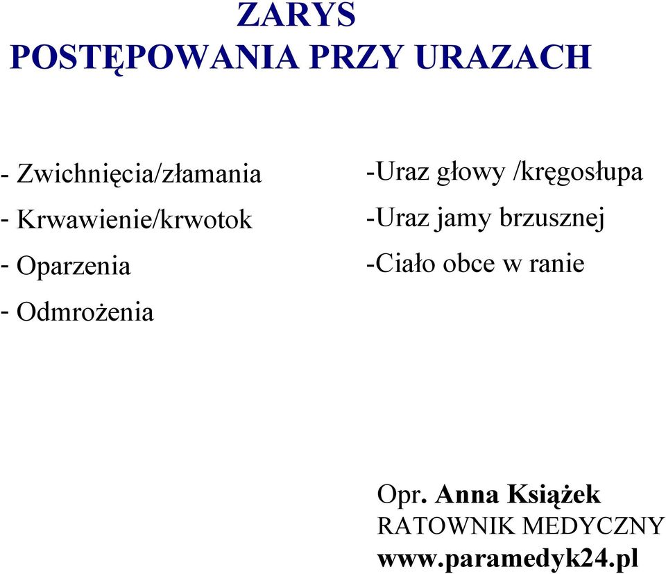 głowy /kręgosłupa -Uraz jamy brzusznej -Ciało obce w