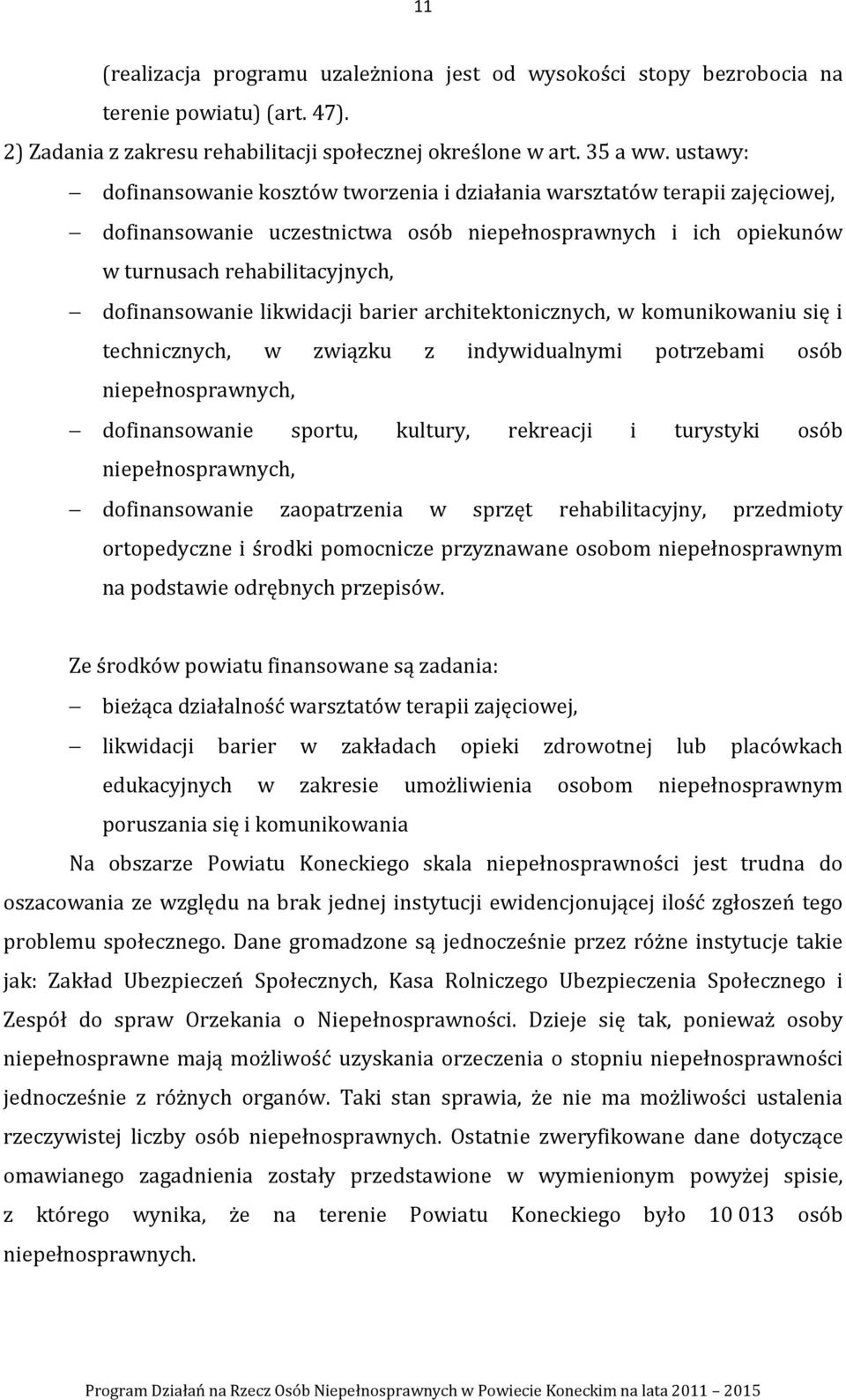 architektonicznych, w komunikowaniu się i technicznych, w związku z indywidualnymi potrzebami osób, dofinansowanie sportu, kultury, rekreacji i turystyki osób, dofinansowanie zaopatrzenia w sprzęt