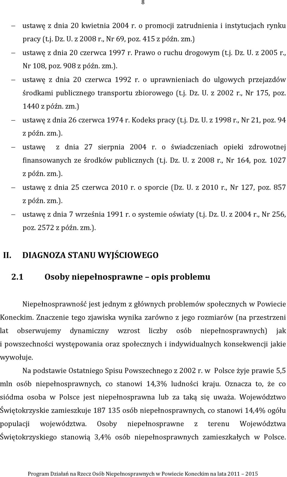 , Nr 175, poz. 1440 z późn. zm.) ustawę z dnia 26 czerwca 1974 r. Kodeks pracy (t.j. Dz. U. z 1998 r., Nr 21, poz. 94 z późn. zm.). ustawę z dnia 27 sierpnia 2004 r.