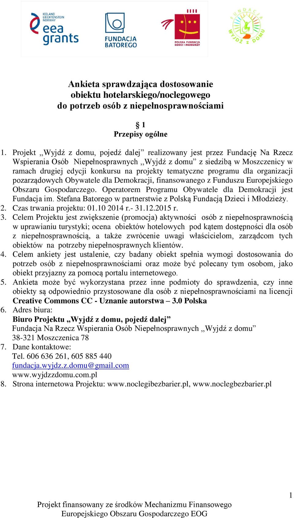 tematyczne programu dla organizacji pozarządowych Obywatele dla Demokracji, finansowanego z Funduszu Europejskiego Obszaru Gospodarczego. Operatorem Programu Obywatele dla Demokracji jest Fundacja im.