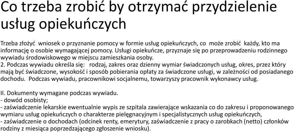 Podczas wywiadu określa się: rodzaj, zakres oraz dzienny wymiar świadczonych usług, okres, przez który mają być świadczone, wysokość i sposób pobierania opłaty za świadczone usługi, w zależności od