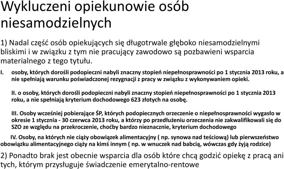 osoby, których dorośli podopieczni nabyli znaczny stopień niepełnosprawności po 1 stycznia 2013 roku, a nie spełniają warunku poświadczonej rezygnacji z pracy w związku z wykonywaniem opieki. II.