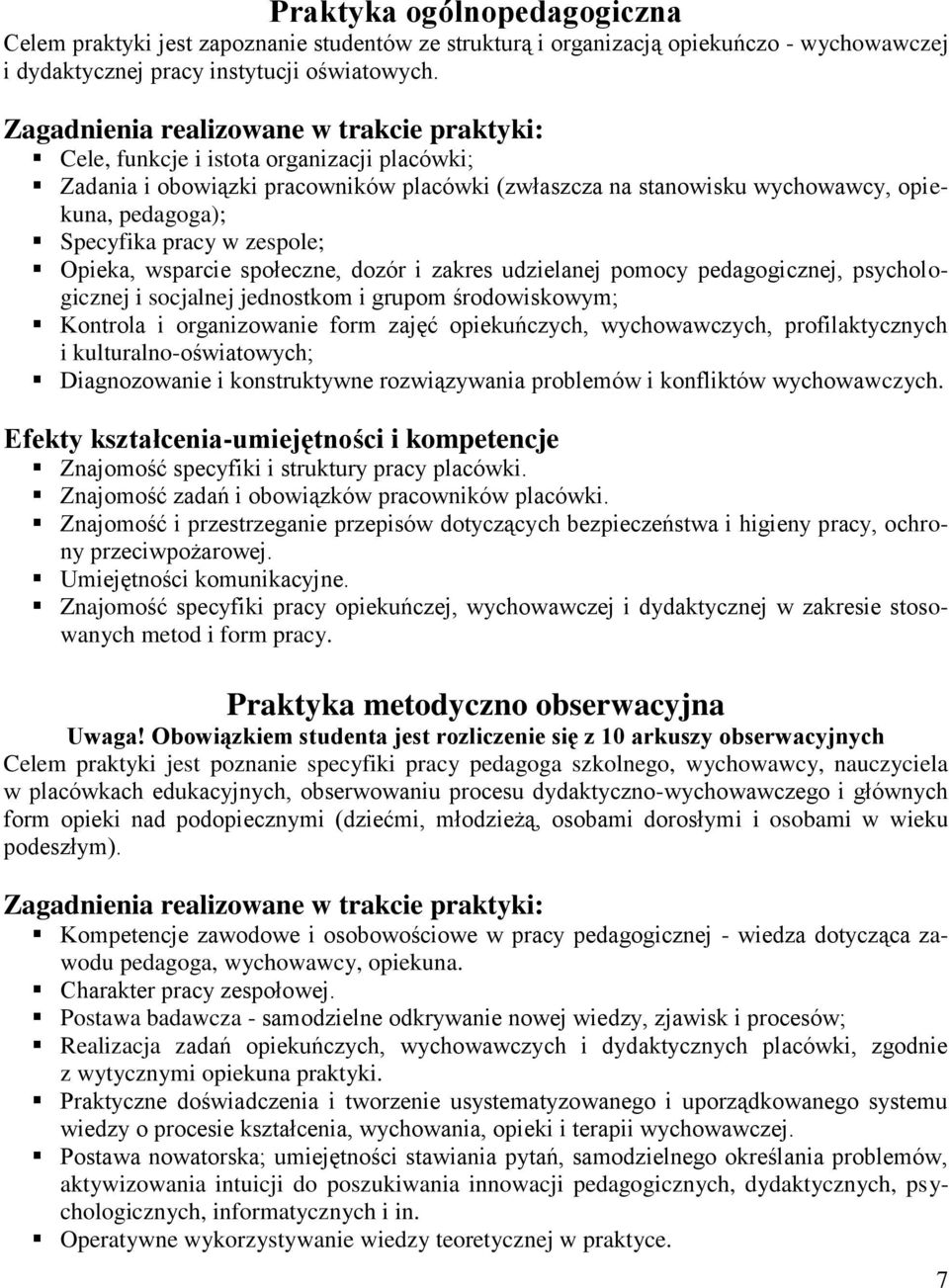 pracy w zespole; Opieka, wsparcie społeczne, dozór i zakres udzielanej pomocy pedagogicznej, psychologicznej i socjalnej jednostkom i grupom środowiskowym; Kontrola i organizowanie form zajęć