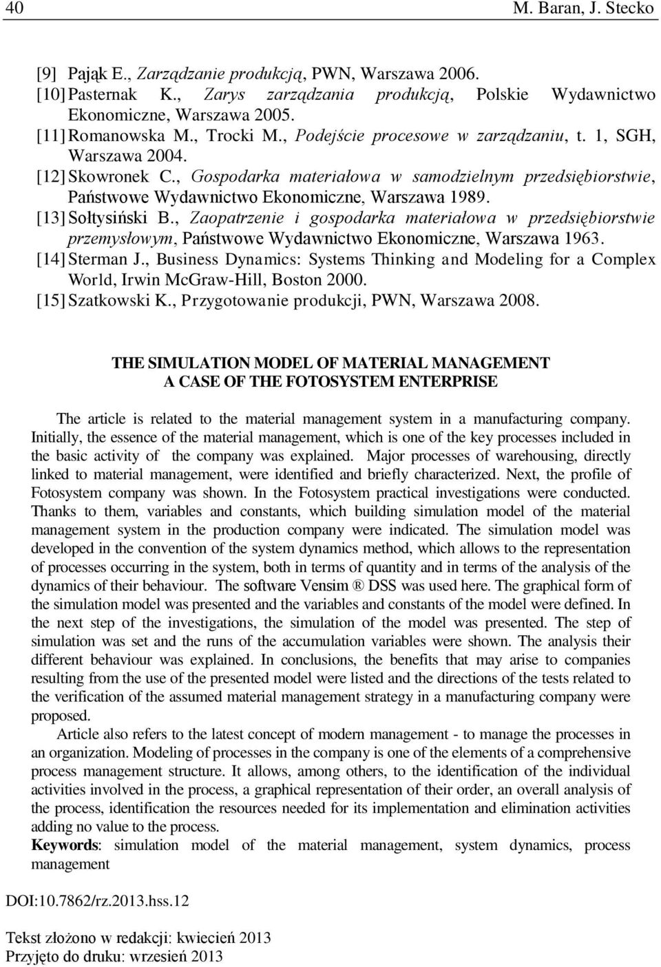 [13] Sołtysiński B., Zaopatrzenie i gospodarka materiałowa w przedsiębiorstwie przemysłowym, Państwowe Wydawnictwo Ekonomiczne, Warszawa 1963. [14] Sterman J.