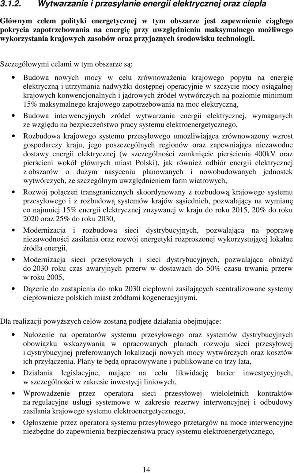 maksymalnego moŝliwego wykorzystania krajowych zasobów oraz przyjaznych środowisku technologii.