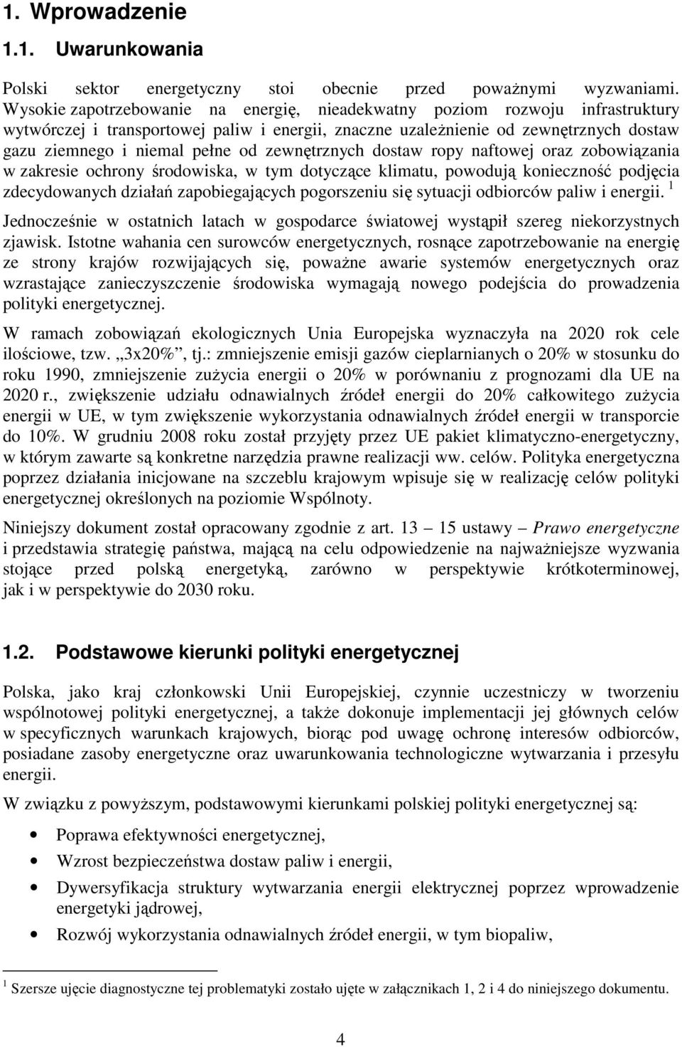 zewnętrznych dostaw ropy naftowej oraz zobowiązania w zakresie ochrony środowiska, w tym dotyczące klimatu, powodują konieczność podjęcia zdecydowanych działań zapobiegających pogorszeniu się