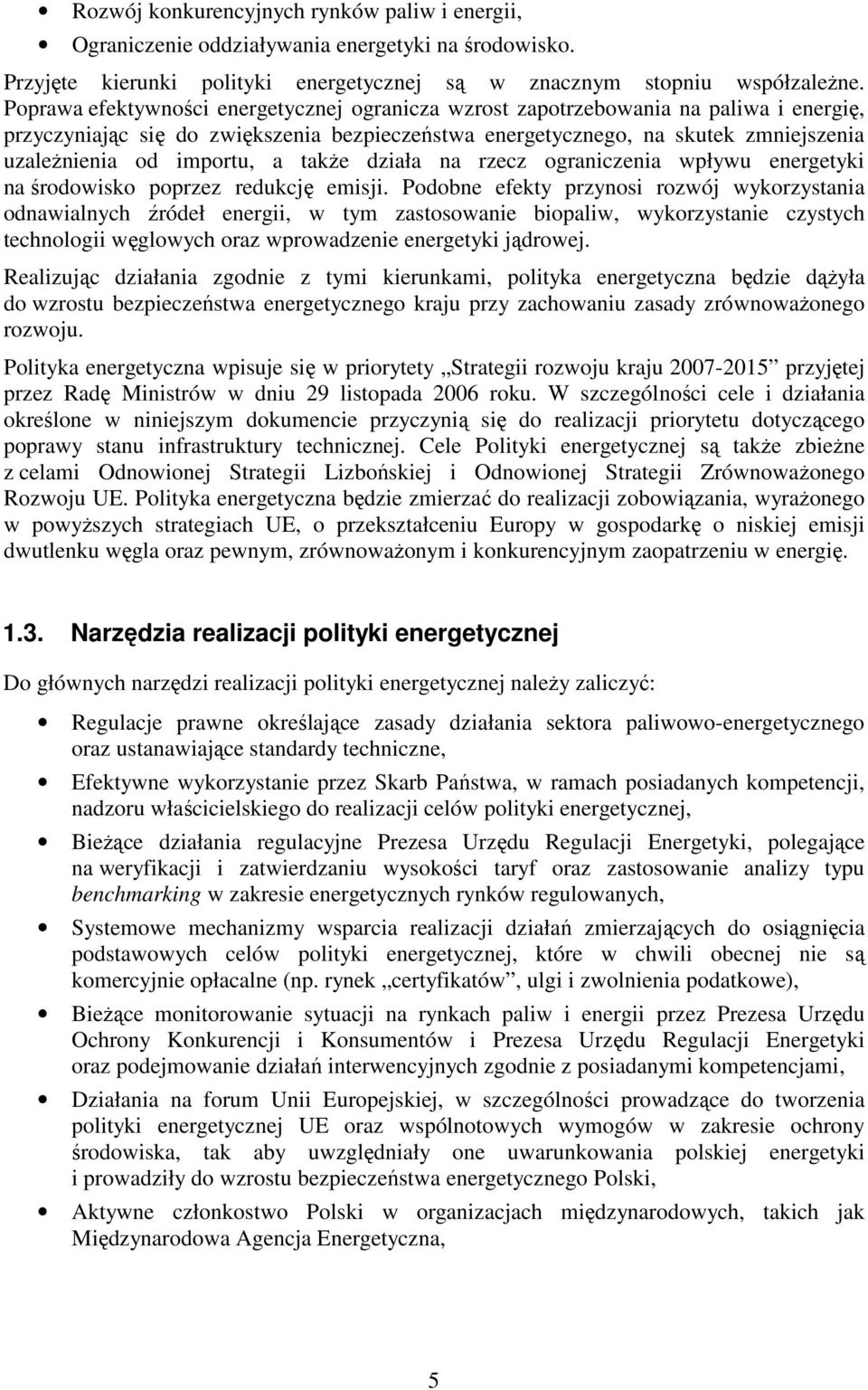 importu, a takŝe działa na rzecz ograniczenia wpływu energetyki na środowisko poprzez redukcję emisji.