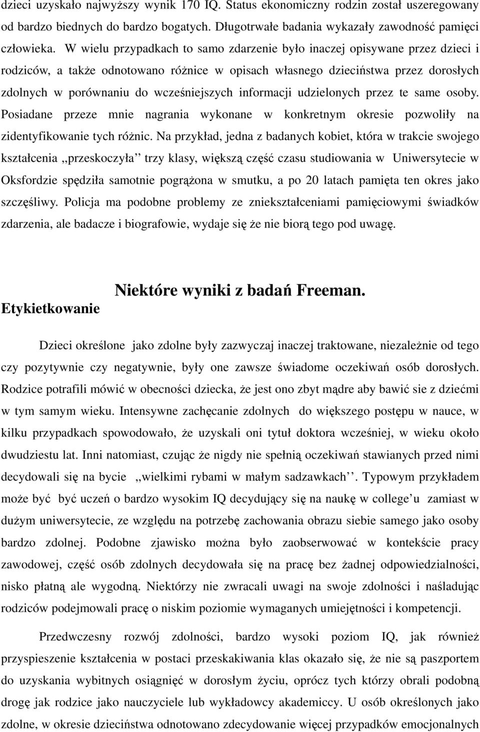 informacji udzielonych przez te same osoby. Posiadane przeze mnie nagrania wykonane w konkretnym okresie pozwoliły na zidentyfikowanie tych różnic.