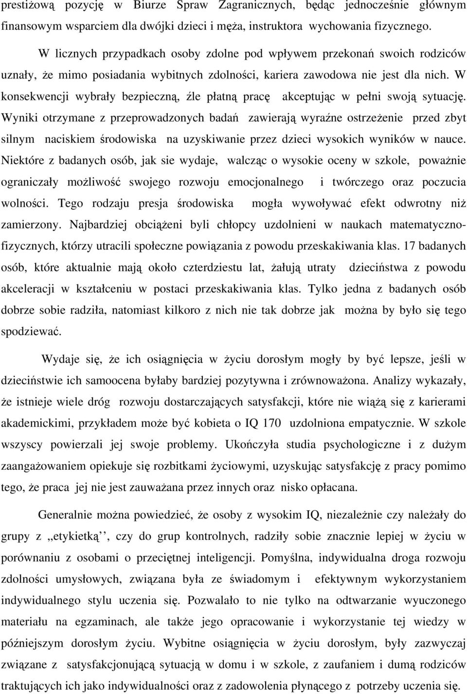 W konsekwencji wybrały bezpieczną, źle płatną pracę akceptując w pełni swoją sytuację.