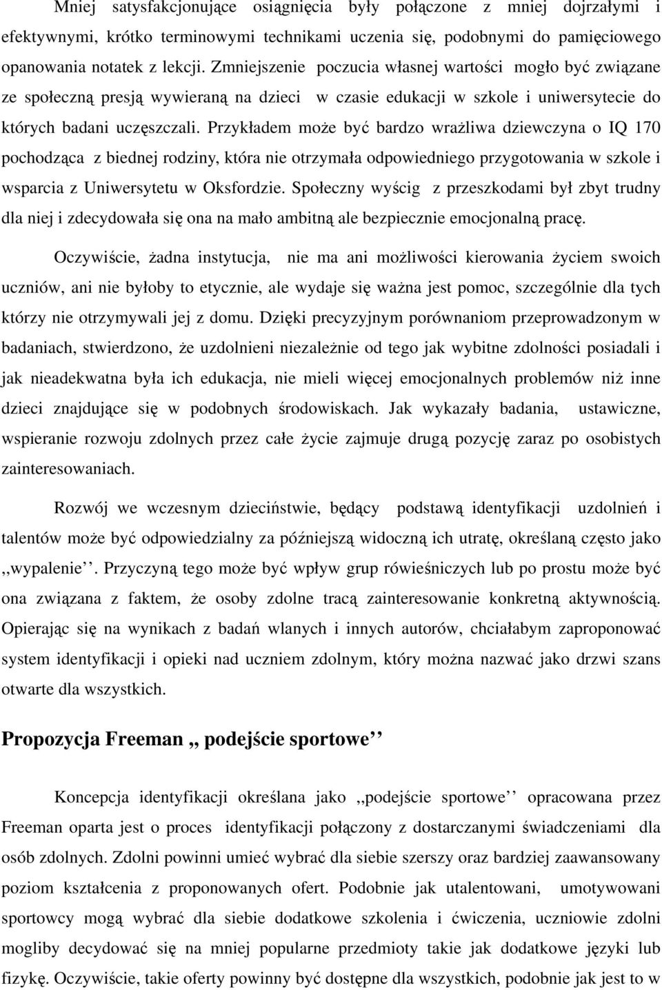 Przykładem może być bardzo wrażliwa dziewczyna o IQ 170 pochodząca z biednej rodziny, która nie otrzymała odpowiedniego przygotowania w szkole i wsparcia z Uniwersytetu w Oksfordzie.