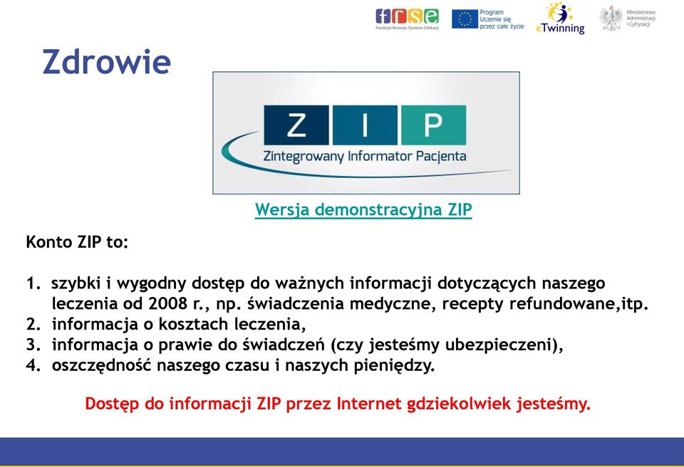 świadczenia medyczne, recepty refundowane,itp. 2. informacja o kosztach leczenia, 3.