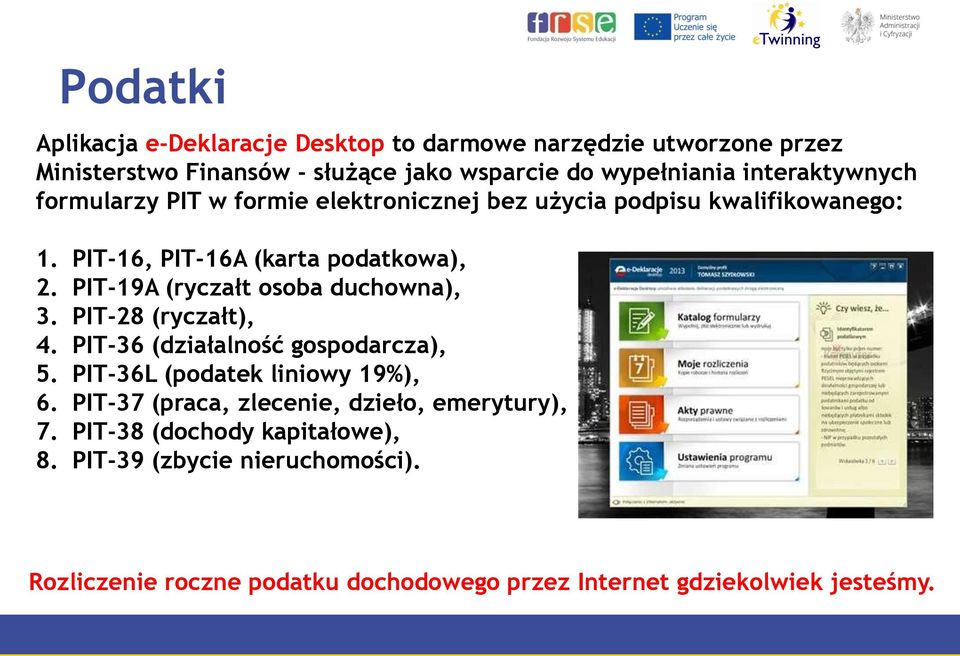 PIT-19A (ryczałt osoba duchowna), 3. PIT-28 (ryczałt), 4. PIT-36 (działalność gospodarcza), 5. PIT-36L (podatek liniowy 19%), 6.