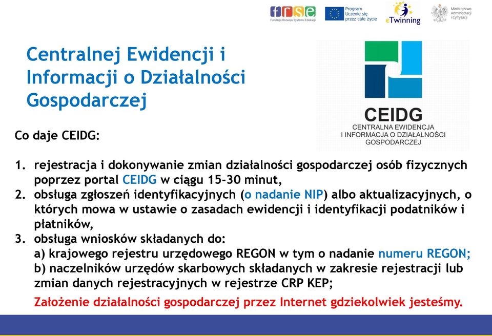 obsługa zgłoszeń identyfikacyjnych (o nadanie NIP) albo aktualizacyjnych, o których mowa w ustawie o zasadach ewidencji i identyfikacji podatników i płatników, 3.