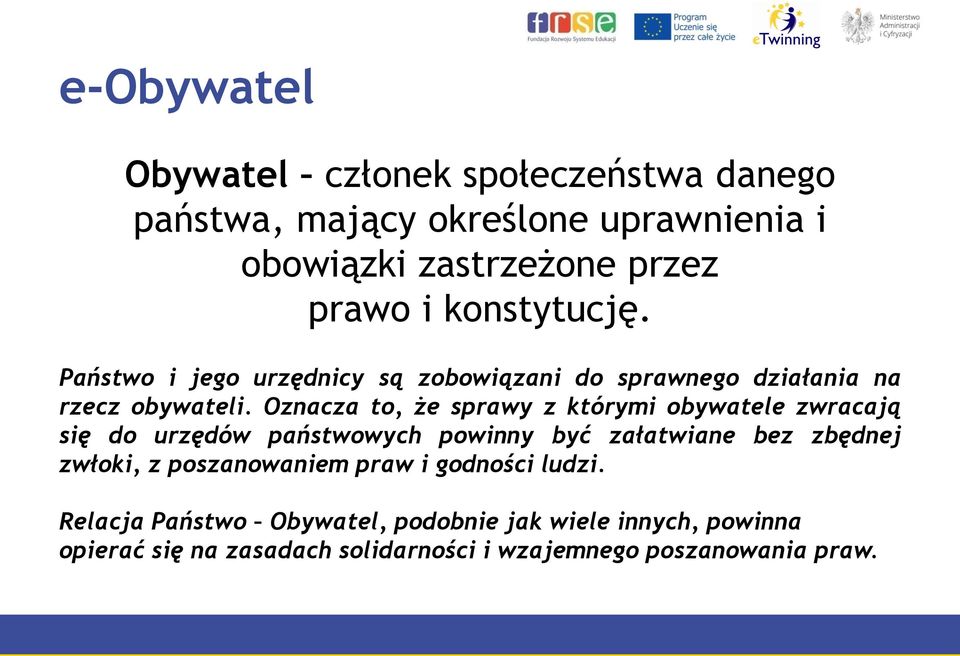 Oznacza to, że sprawy z którymi obywatele zwracają się do urzędów państwowych powinny być załatwiane bez zbędnej zwłoki, z