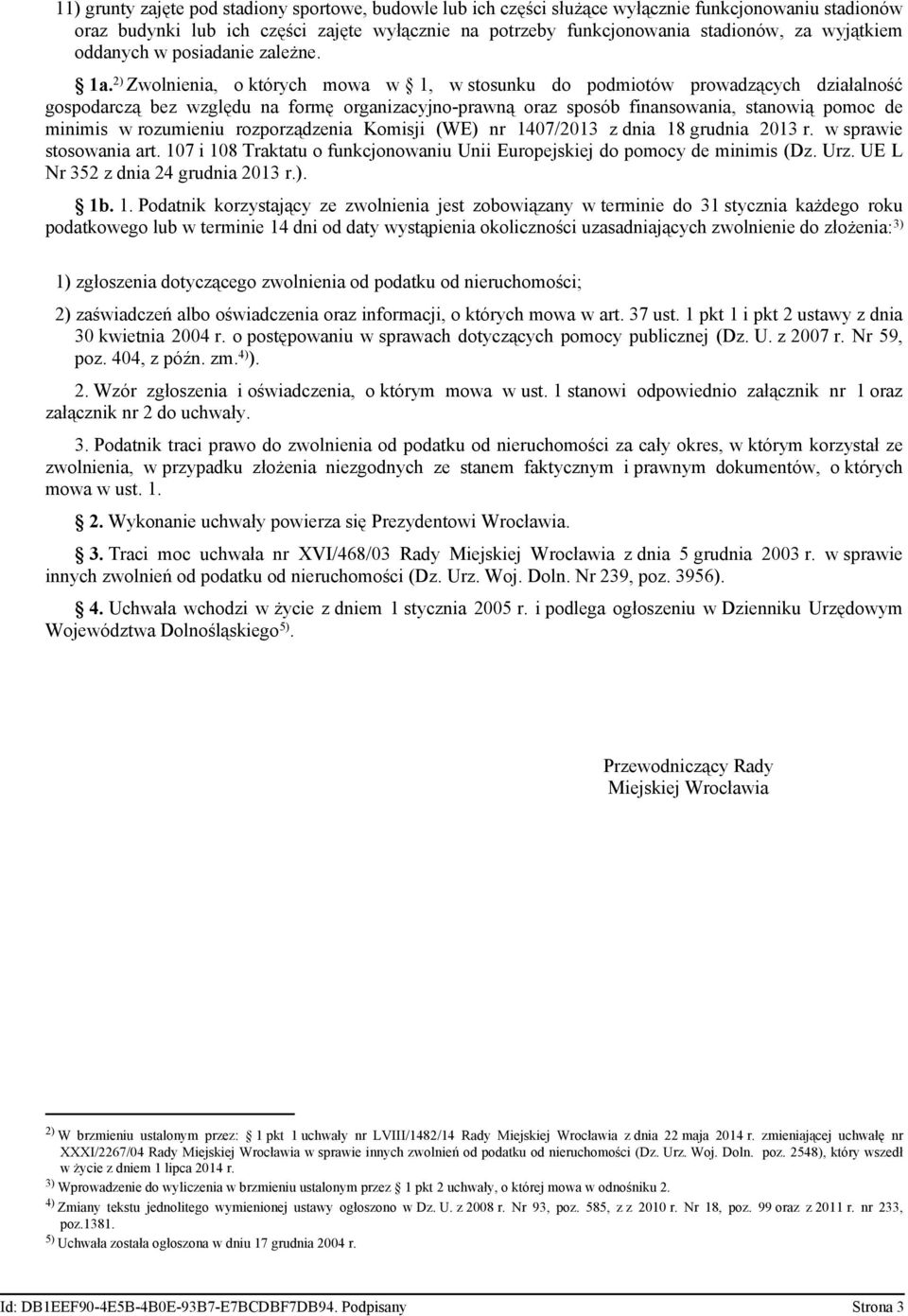 2) Zwolnienia, o których mowa w 1, w stosunku do podmiotów prowadzących działalność gospodarczą bez względu na formę organizacyjno-prawną oraz sposób finansowania, stanowią pomoc de minimis w