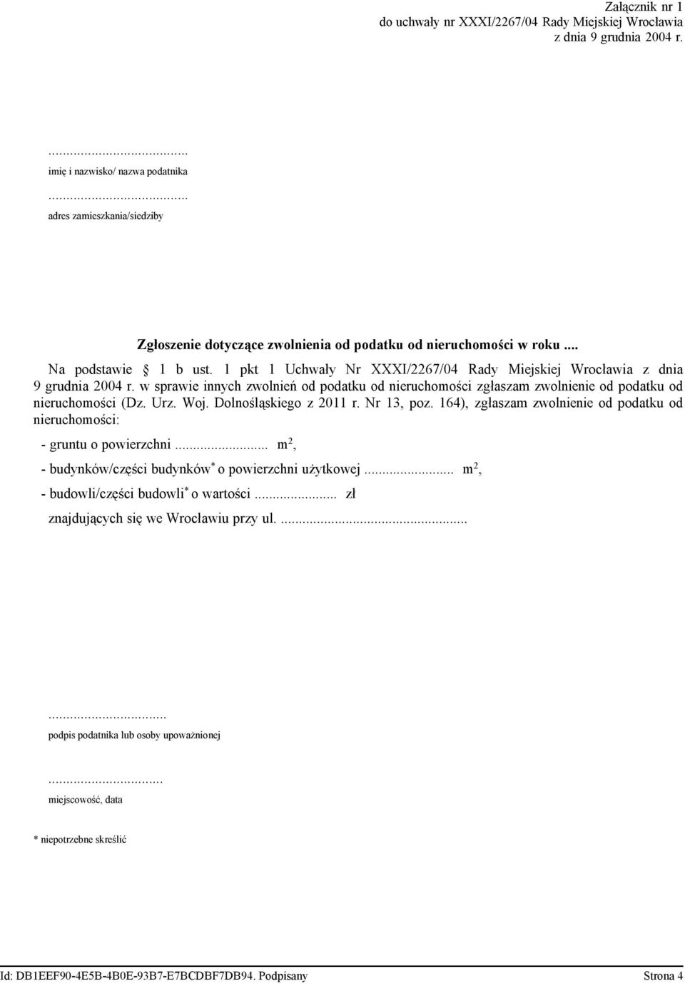 1 pkt 1 Uchwały Nr XXXI/2267/04 Rady Miejskiej Wrocławia z dnia 9 grudnia 2004 r. w sprawie innych zwolnień od podatku od nieruchomości zgłaszam zwolnienie od podatku od nieruchomości (Dz. Urz. Woj.